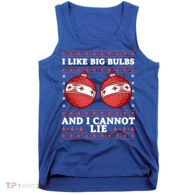 I Like Big Bulbs And I Cannot Lie Ugly Christmas Sweater Gift Tank Top