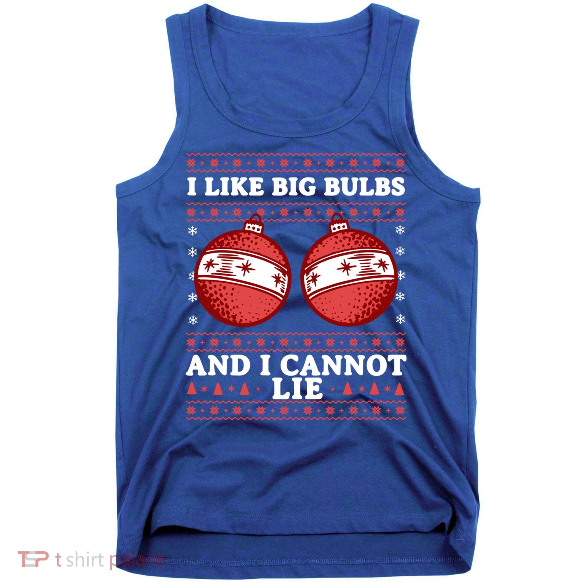 I Like Big Bulbs And I Cannot Lie Ugly Christmas Sweater Gift Tank Top