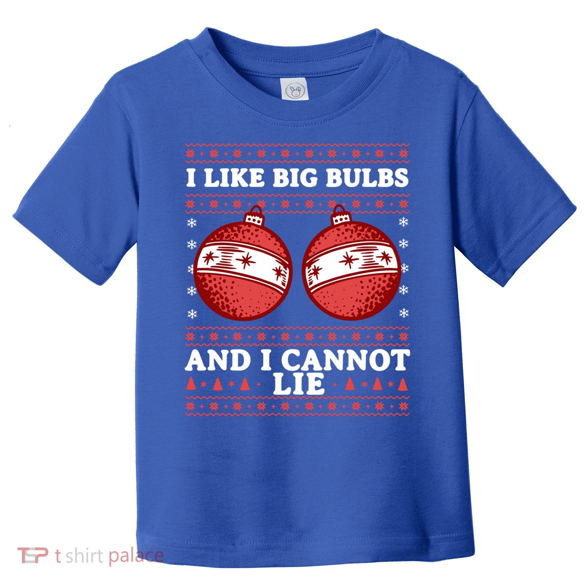 I Like Big Bulbs And I Cannot Lie Ugly Christmas Sweater Gift Toddler T-Shirt