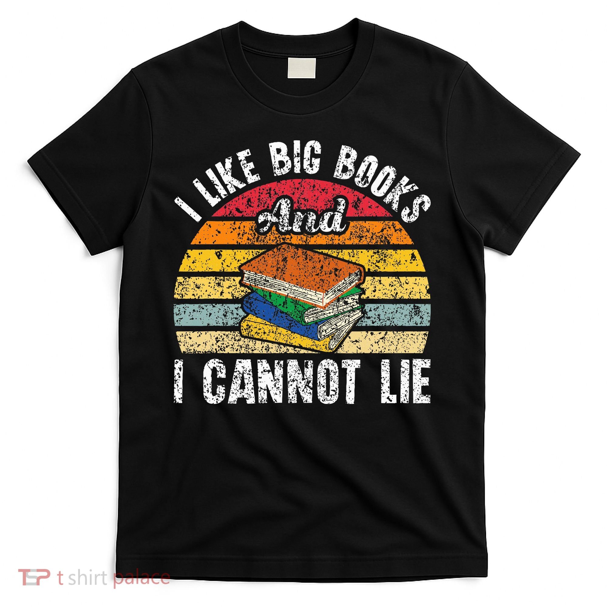I Like Big Books And I Cannot Lie Bookworm Reading Teacher T-Shirt