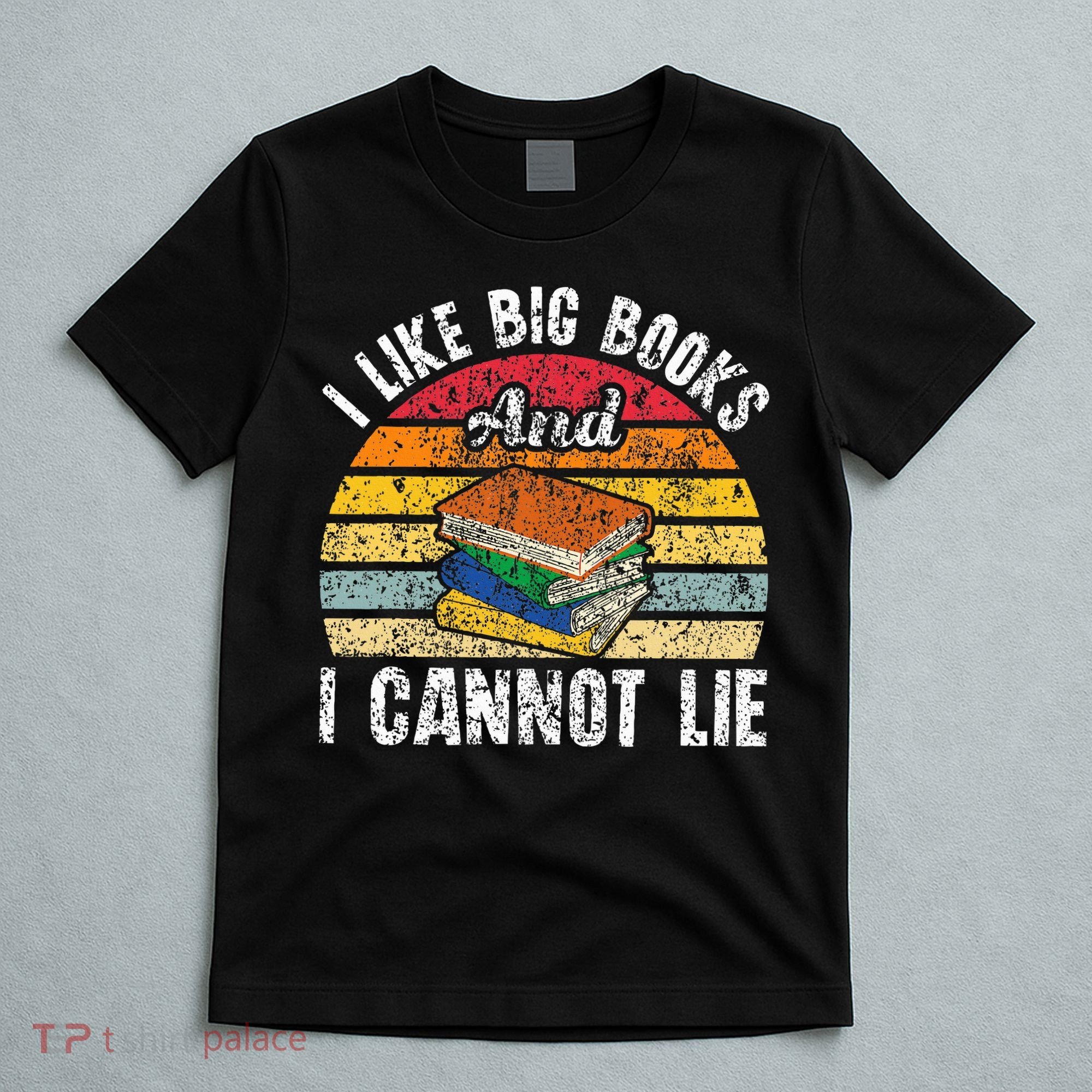 I Like Big Books And I Cannot Lie Bookworm Reading Teacher T-Shirt