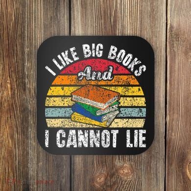 I Like Big Books And I Cannot Lie Bookworm Reading Teacher Coaster