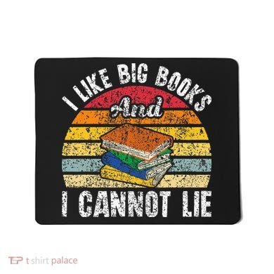 I Like Big Books And I Cannot Lie Bookworm Reading Teacher Mousepad