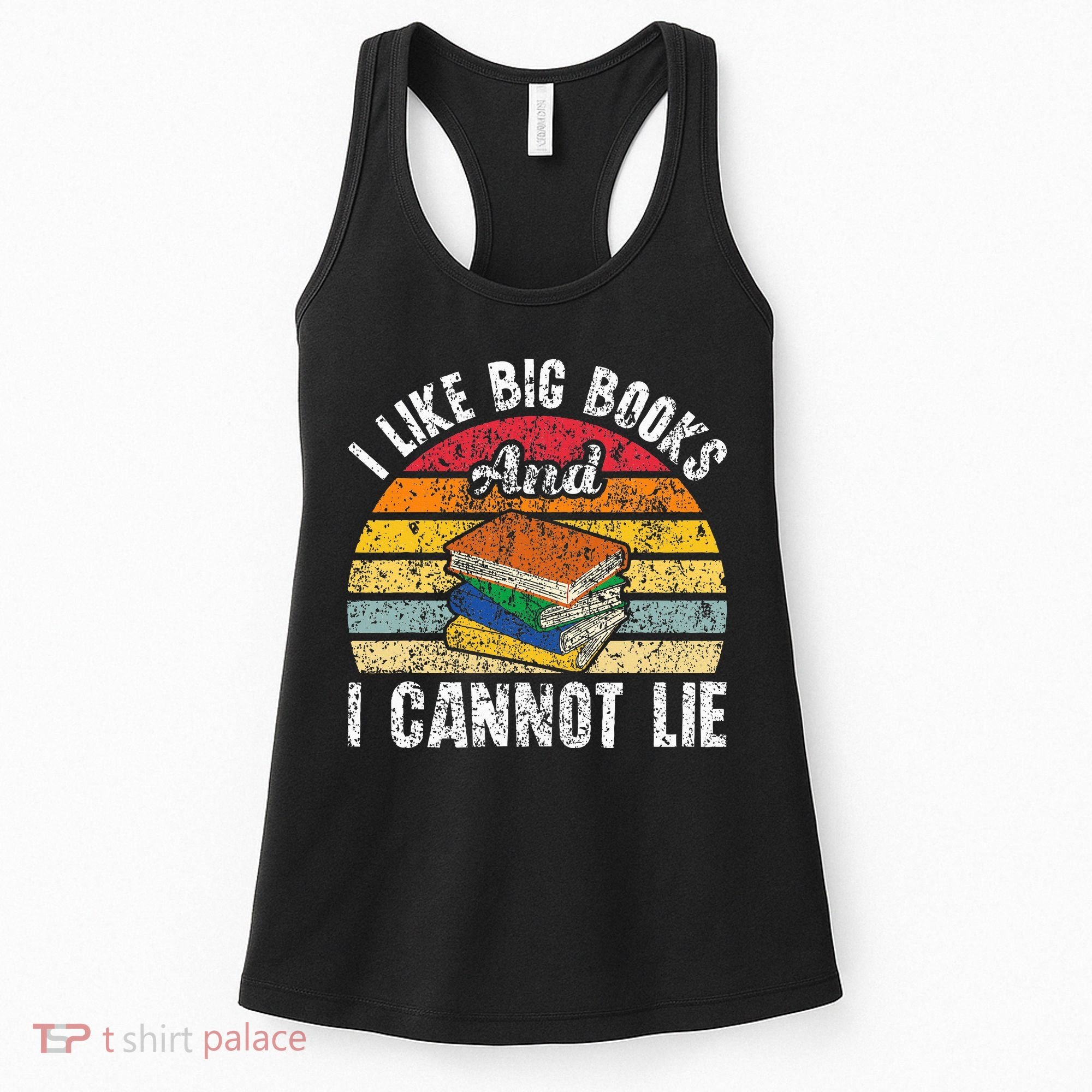 I Like Big Books And I Cannot Lie Bookworm Reading Teacher Women's Tank Top