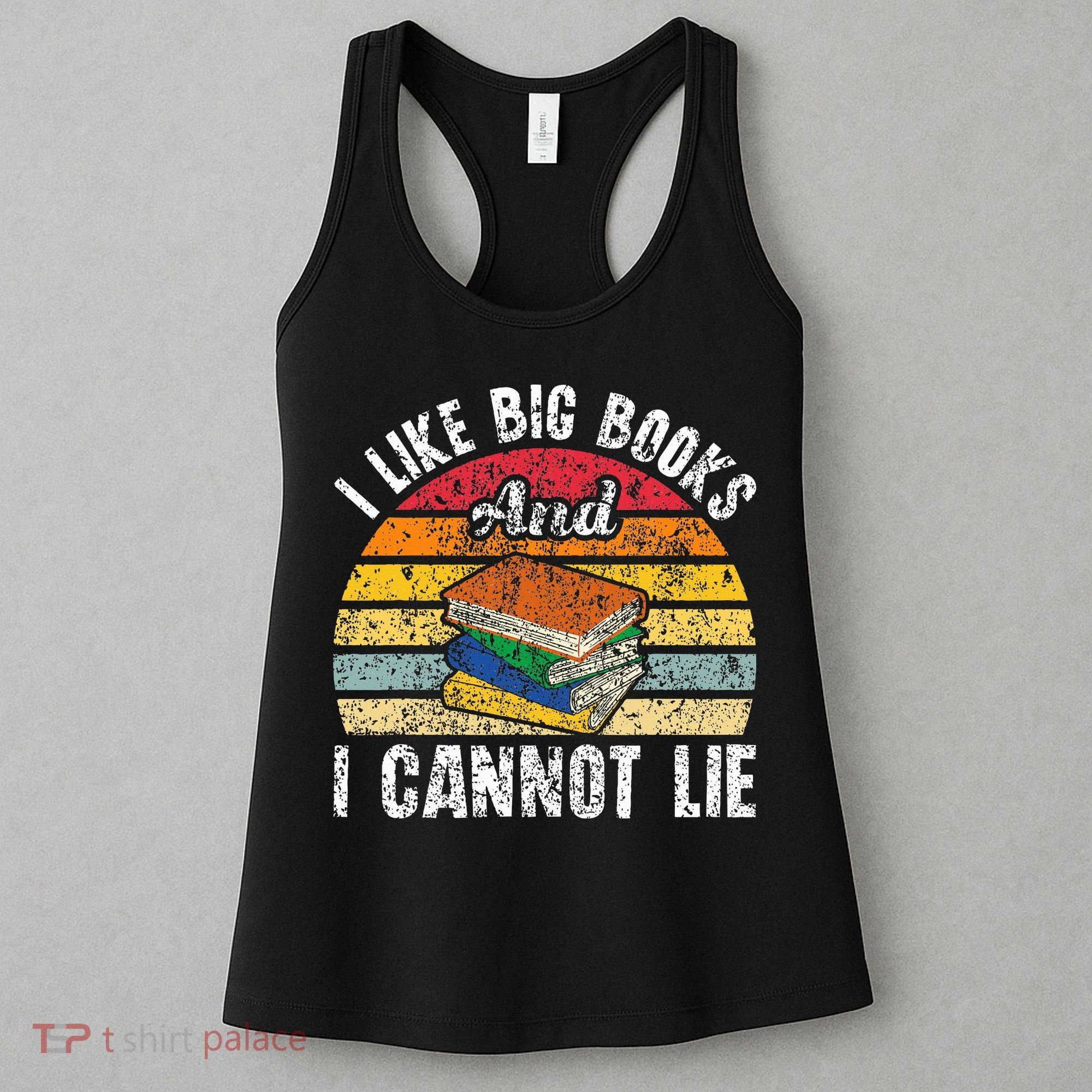 I Like Big Books And I Cannot Lie Bookworm Reading Teacher Women's Tank Top