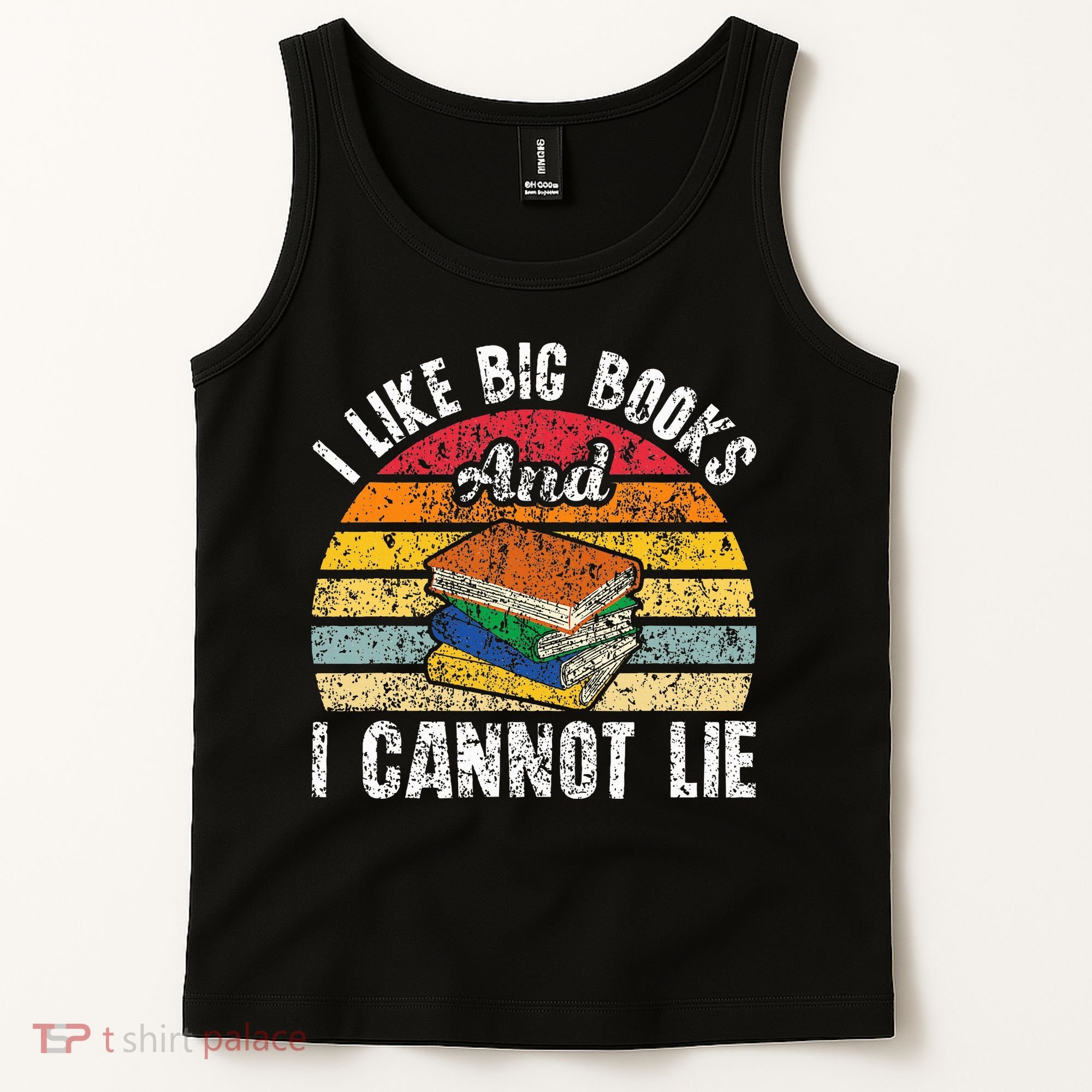 I Like Big Books And I Cannot Lie Bookworm Reading Teacher Tank Top