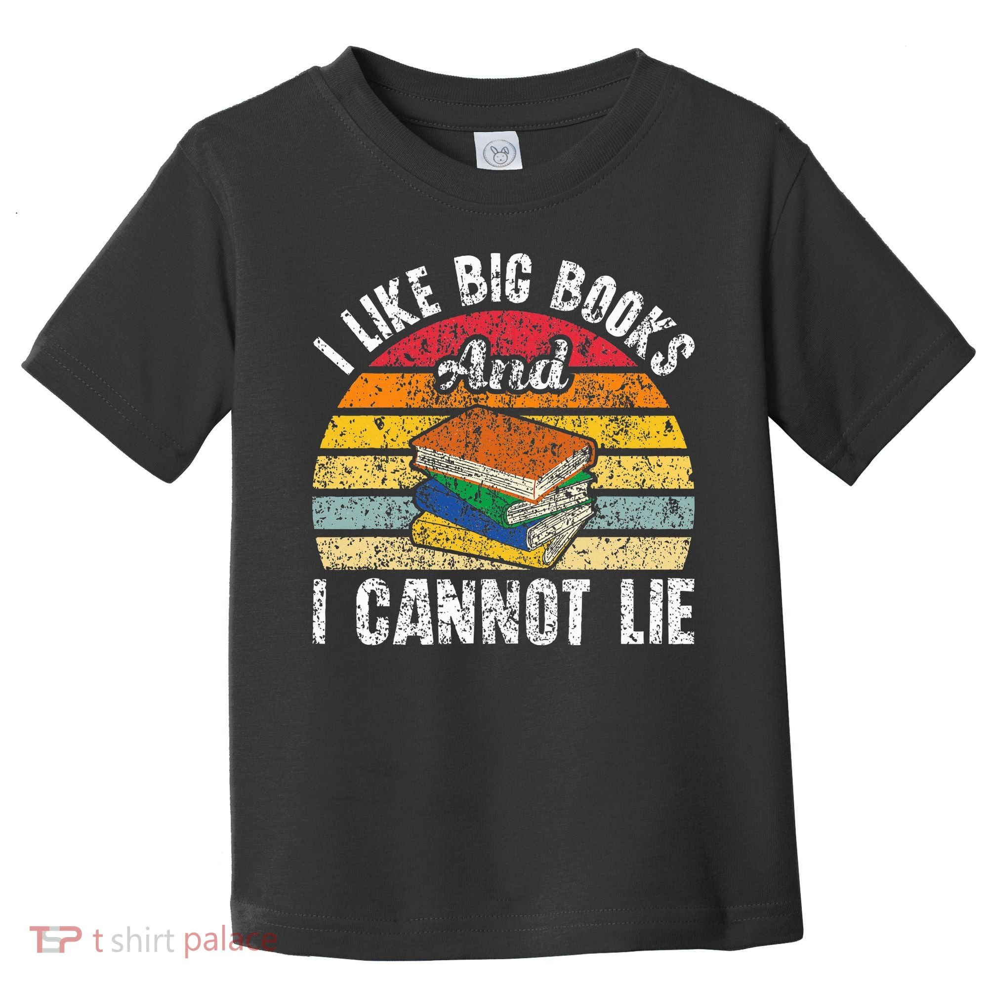 I Like Big Books And I Cannot Lie Bookworm Reading Teacher Toddler T-Shirt