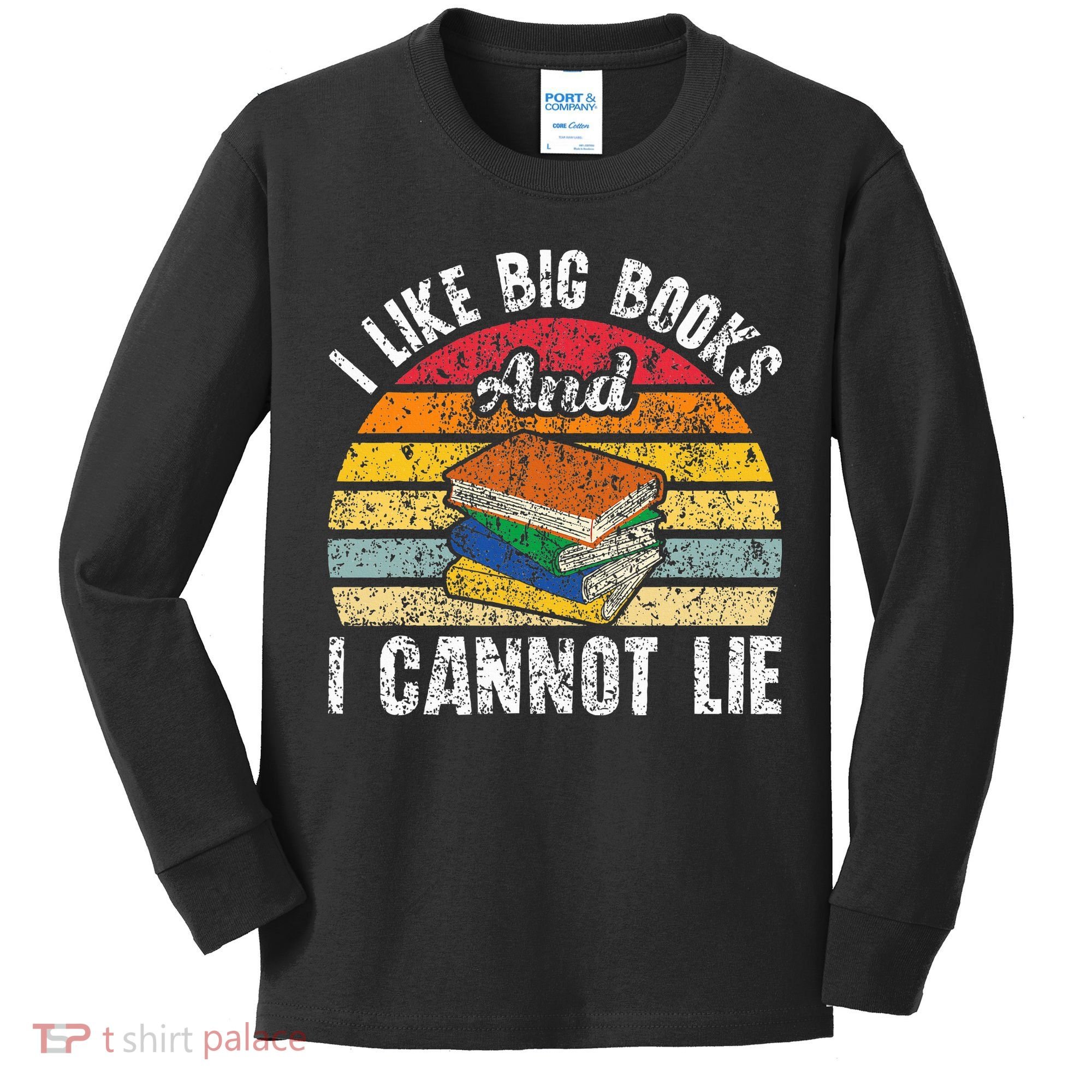 I Like Big Books And I Cannot Lie Bookworm Reading Teacher Kids Long Sleeve Shirt