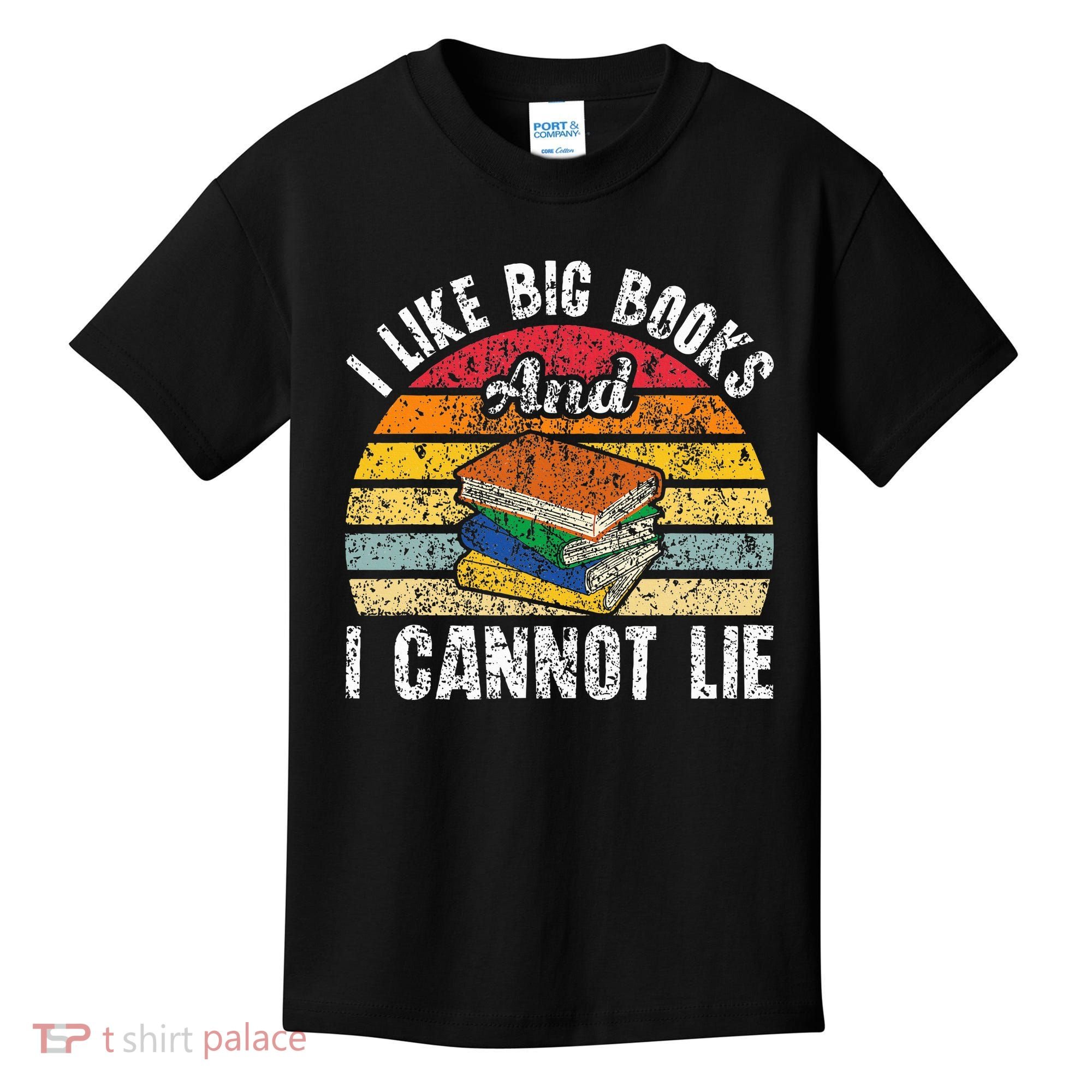 I Like Big Books And I Cannot Lie Bookworm Reading Teacher Kids T-Shirt