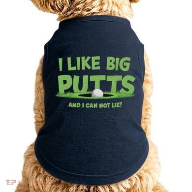 I Like Big Putts And I Cannot Lie Funny Golf Golfer Doggie Tank