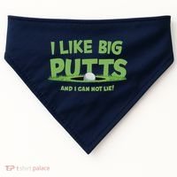 I Like Big Putts And I Cannot Lie Funny Golf Golfer USA-Made Doggie Bandana thumb 0