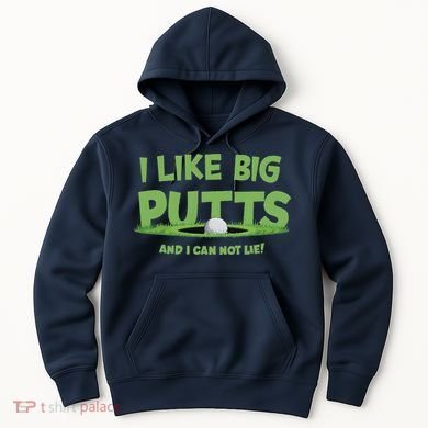 I Like Big Putts And I Cannot Lie Funny Golf Golfer Hoodie