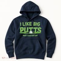 I Like Big Putts And I Cannot Lie Funny Golf Golfer Hoodie thumb 0