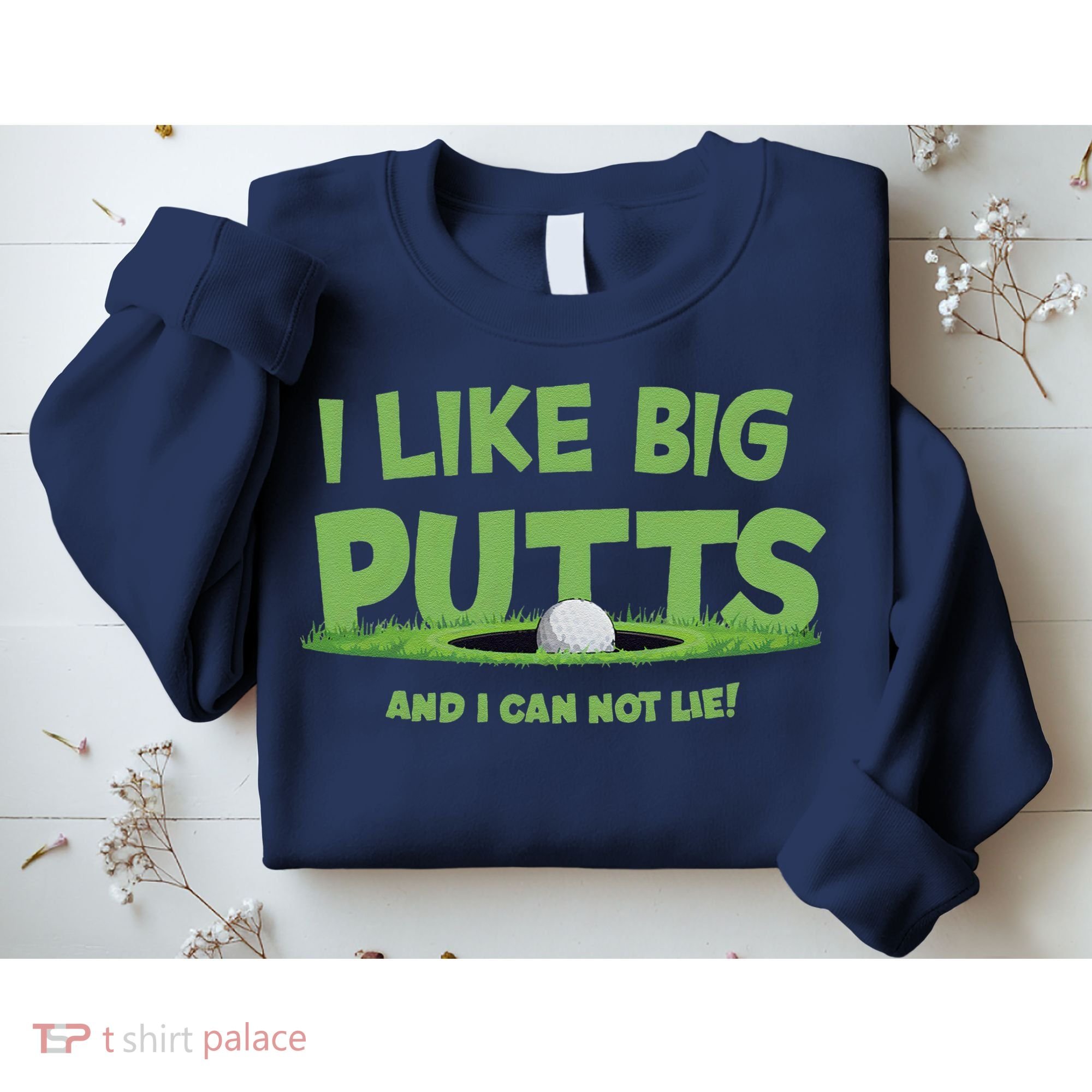 I Like Big Putts And I Cannot Lie Funny Golf Golfer Sweatshirt