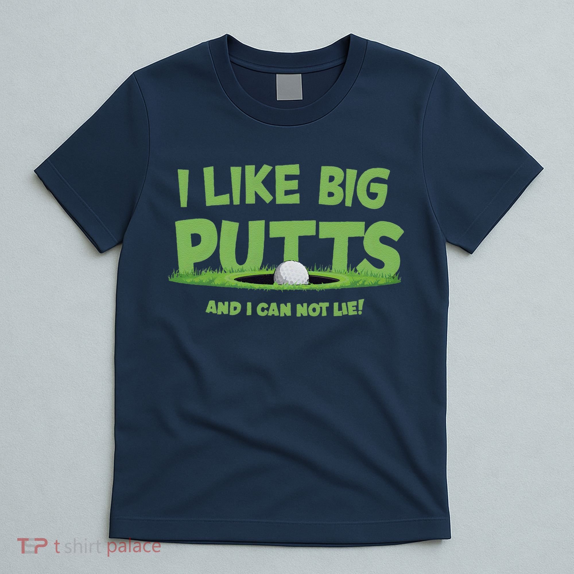 I Like Big Putts And I Cannot Lie Funny Golf Golfer T-Shirt
