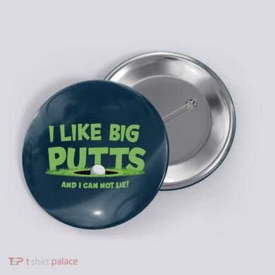 I Like Big Putts And I Cannot Lie Funny Golf Golfer Button