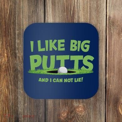 I Like Big Putts And I Cannot Lie Funny Golf Golfer Coaster