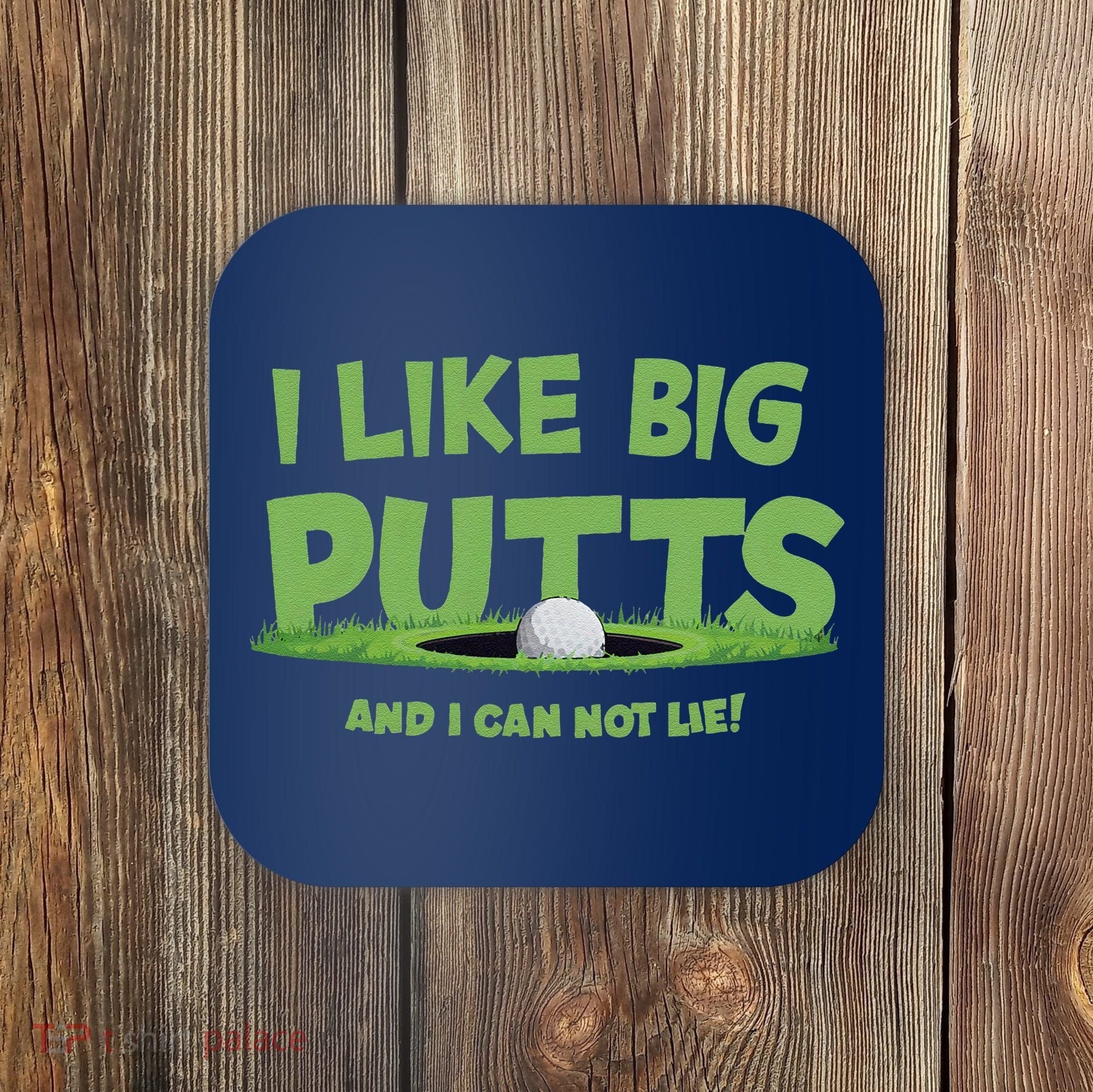 I Like Big Putts And I Cannot Lie Funny Golf Golfer Coaster