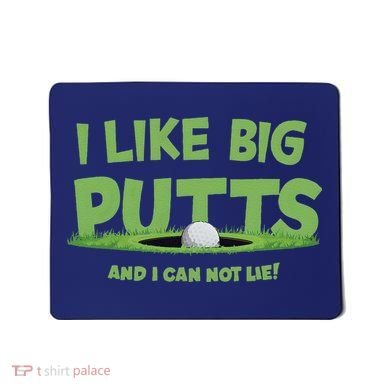 I Like Big Putts And I Cannot Lie Funny Golf Golfer Mousepad