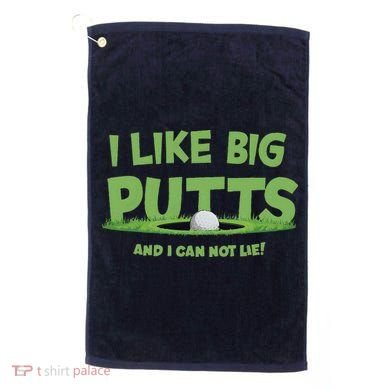 I Like Big Putts And I Cannot Lie Funny Golf Golfer Golf Towel