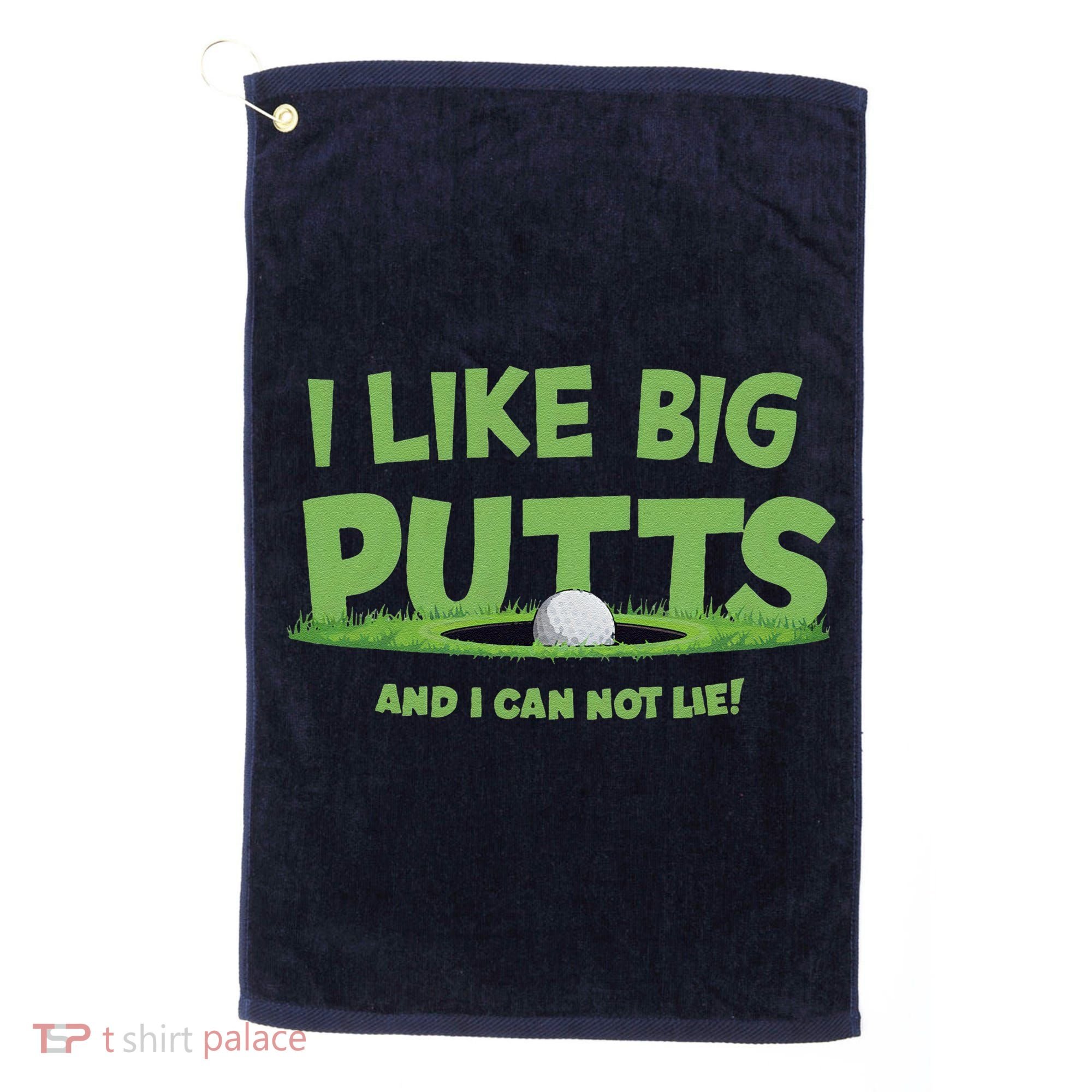 I Like Big Putts And I Cannot Lie Funny Golf Golfer Golf Towel
