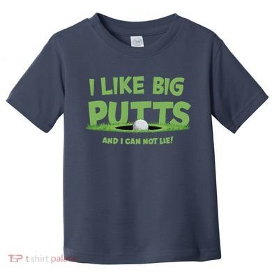 I Like Big Putts And I Cannot Lie Funny Golf Golfer Toddler T-Shirt