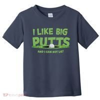 I Like Big Putts And I Cannot Lie Funny Golf Golfer Toddler T-Shirt thumb 0