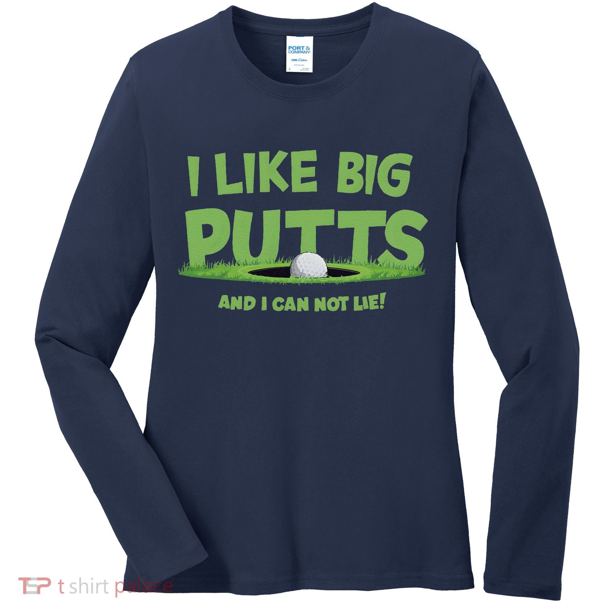I Like Big Putts And I Cannot Lie Funny Golf Golfer Women's Long Sleeve Shirt