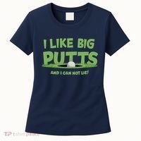 I Like Big Putts And I Cannot Lie Funny Golf Golfer Women's T-Shirt thumb 0