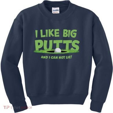 I Like Big Putts And I Cannot Lie Funny Golf Golfer Kids Sweatshirt