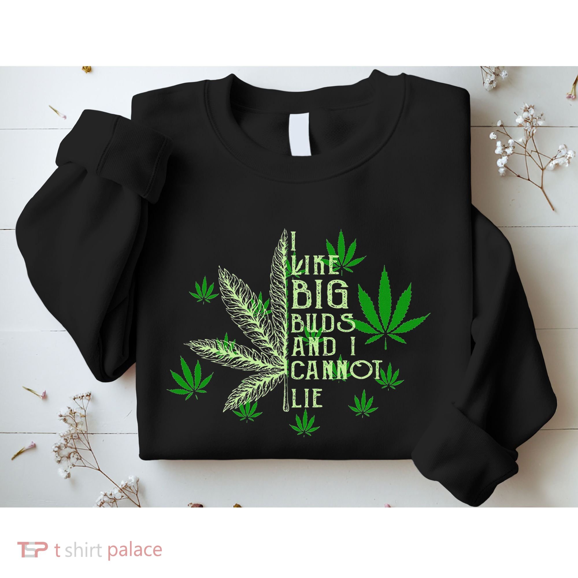 I Like Big Buds And I Cannot Lies Marijuana Leaf Smoker Sweatshirt
