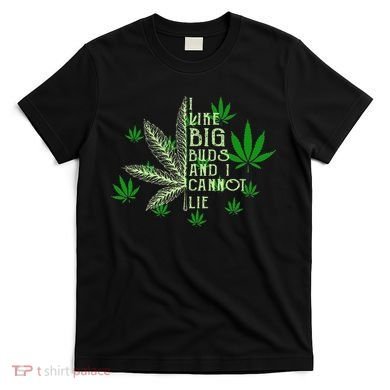 I Like Big Buds And I Cannot Lies Marijuana Leaf Smoker T-Shirt