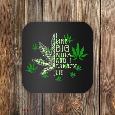 I Like Big Buds And I Cannot Lies Marijuana Leaf Smoker Coaster
