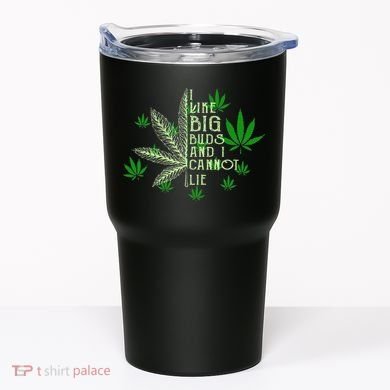 I Like Big Buds And I Cannot Lies Marijuana Leaf Smoker Tumbler
