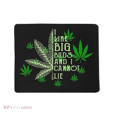 I Like Big Buds And I Cannot Lies Marijuana Leaf Smoker Mousepad