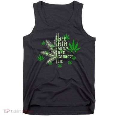 I Like Big Buds And I Cannot Lies Marijuana Leaf Smoker Tank Top