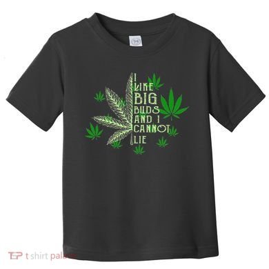 I Like Big Buds And I Cannot Lies Marijuana Leaf Smoker Toddler T-Shirt