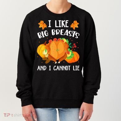 I Like Big Breasts And I Cannot Lie Thanksgiving Turkey Women's Sweatshirt