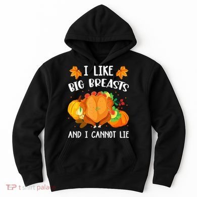 I Like Big Breasts And I Cannot Lie Thanksgiving Turkey Hoodie