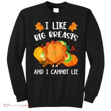 I Like Big Breasts And I Cannot Lie Thanksgiving Turkey Sweatshirt
