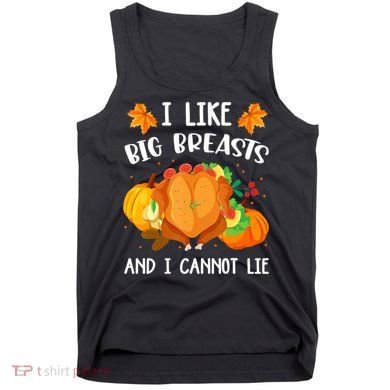 I Like Big Breasts And I Cannot Lie Thanksgiving Turkey Tank Top
