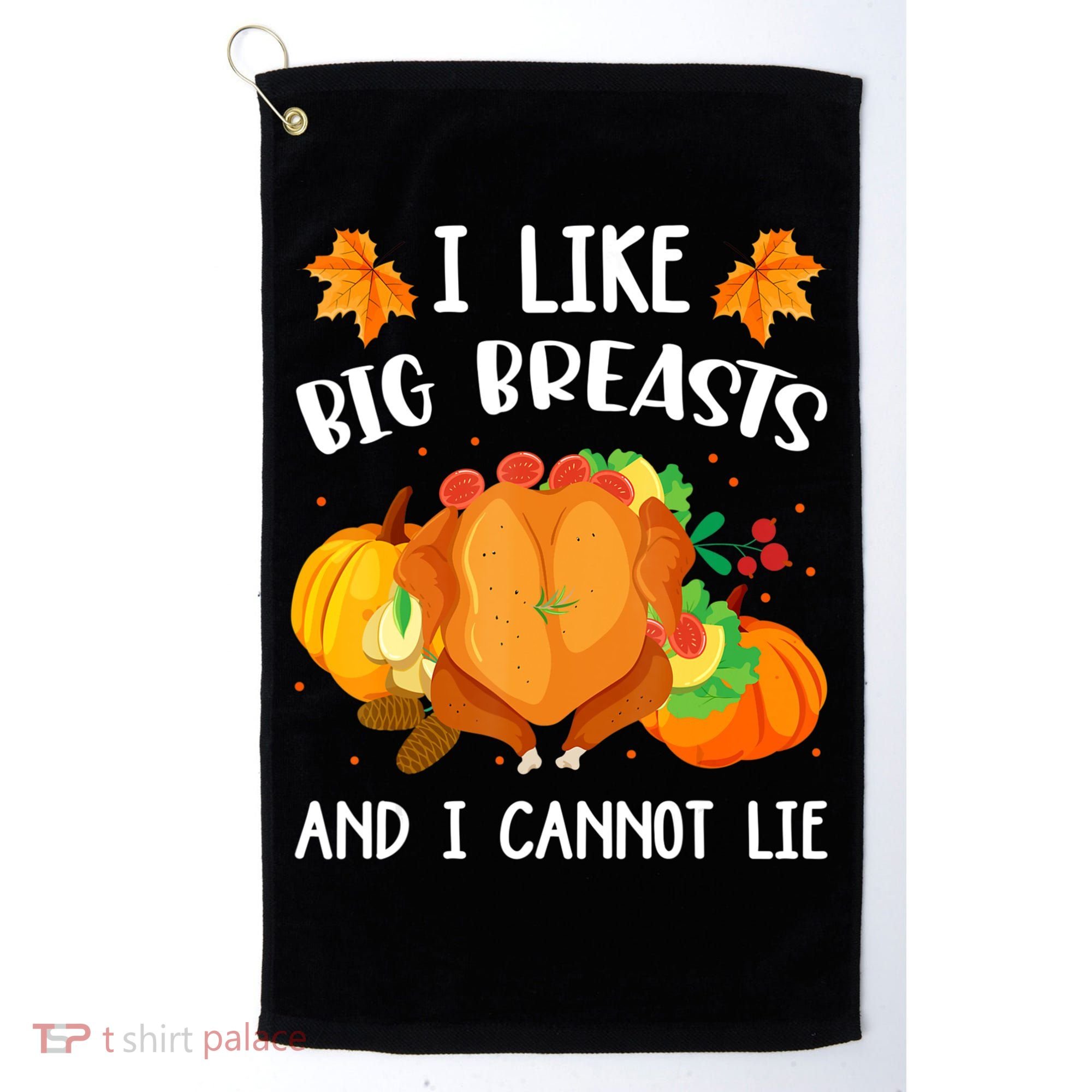 I Like Big Breasts And I Cannot Lie Thanksgiving Turkey Golf Towel