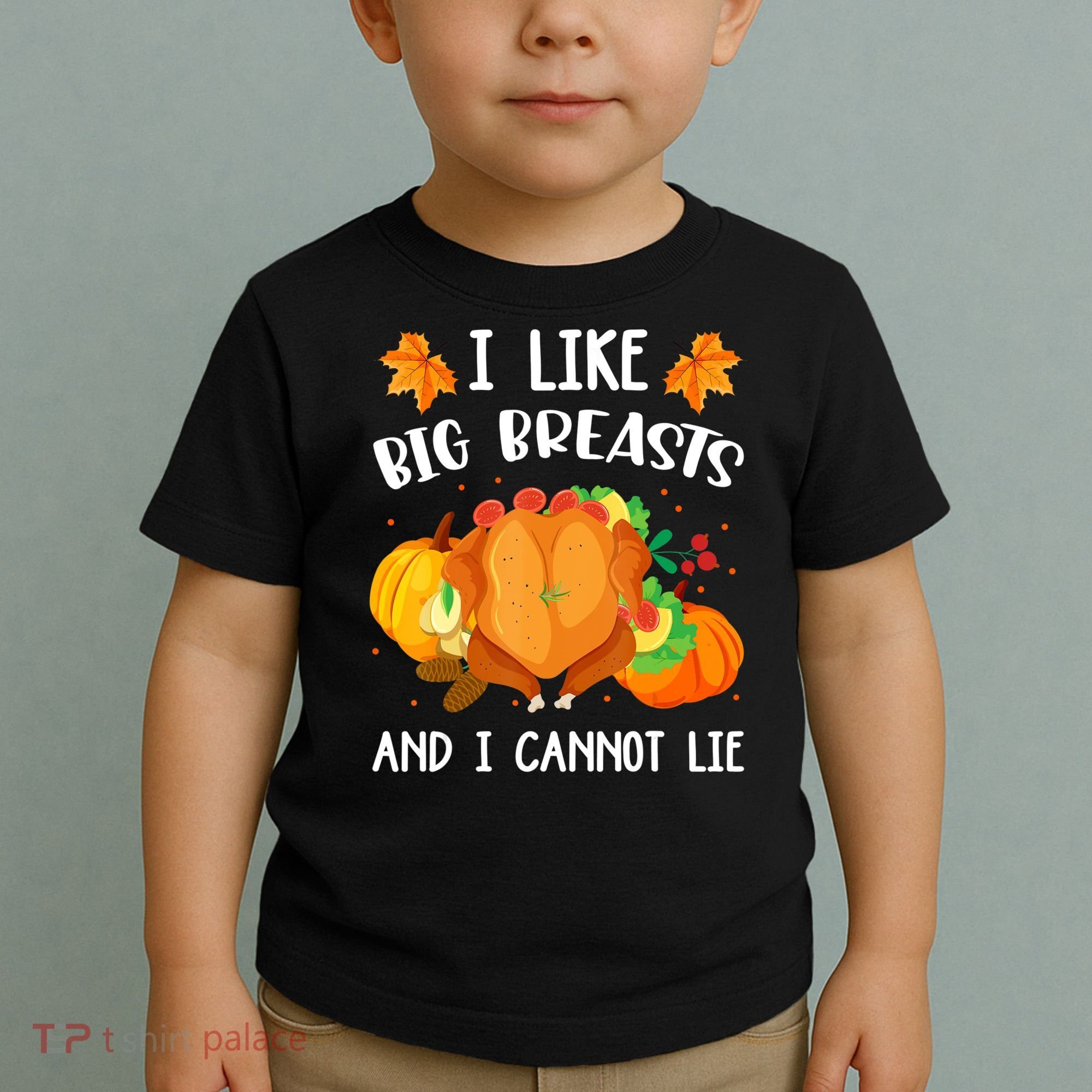 I Like Big Breasts And I Cannot Lie Thanksgiving Turkey Toddler T-Shirt
