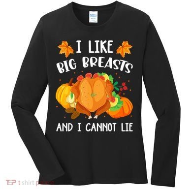 I Like Big Breasts And I Cannot Lie Thanksgiving Turkey Women's Long Sleeve Shirt
