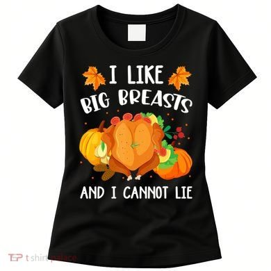 I Like Big Breasts And I Cannot Lie Thanksgiving Turkey Women's T-Shirt