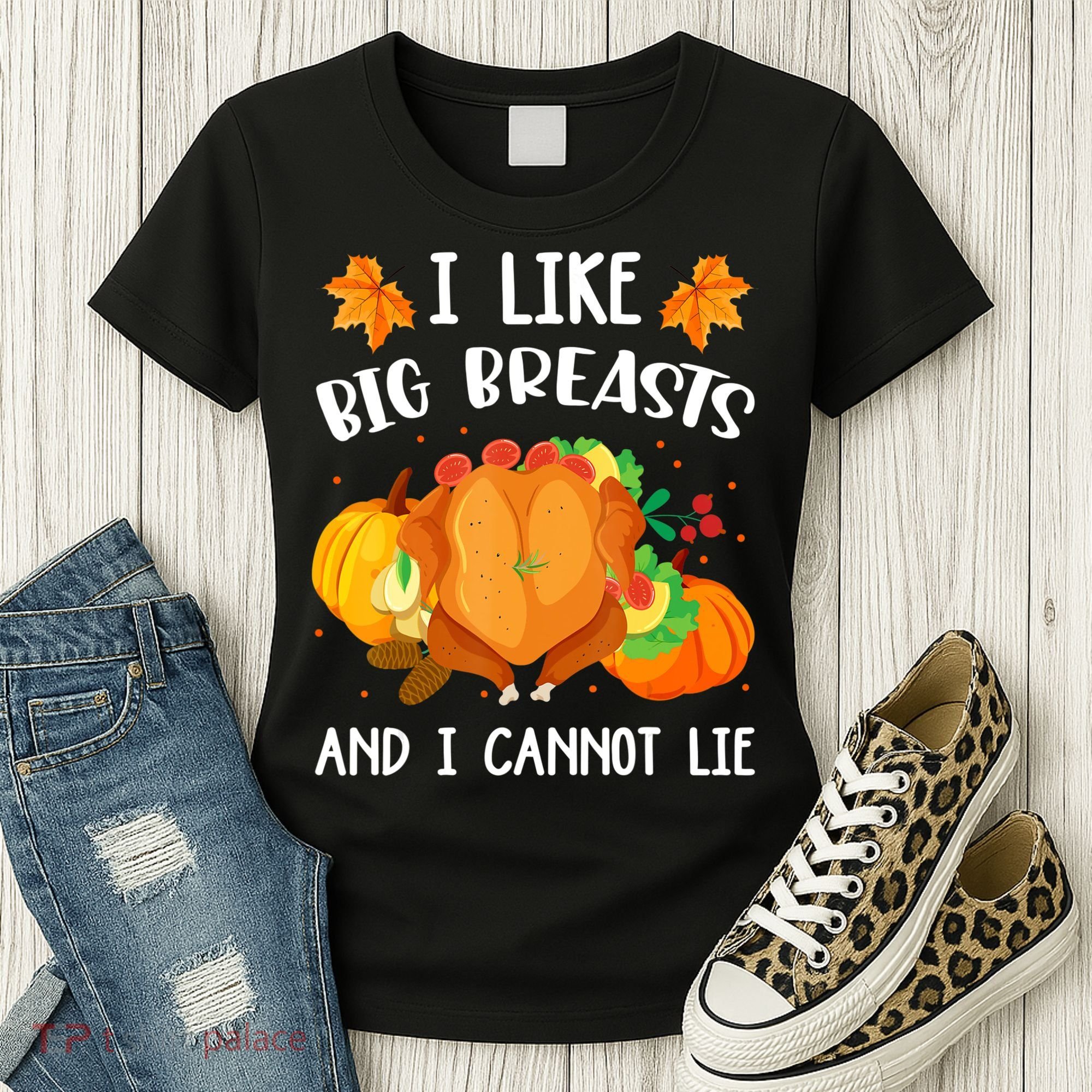 I Like Big Breasts And I Cannot Lie Thanksgiving Turkey Women's T-Shirt