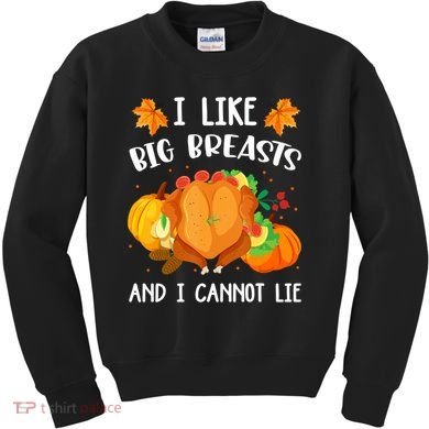 I Like Big Breasts And I Cannot Lie Thanksgiving Turkey Kids Sweatshirt