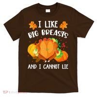 I Like Big Breasts And I Cannot Lie Thanksgiving Turkey T-Shirt thumb 0