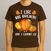 I Like Big Breasts And I Cannot Lie Thanksgiving Turkey T-Shirt thumb 3