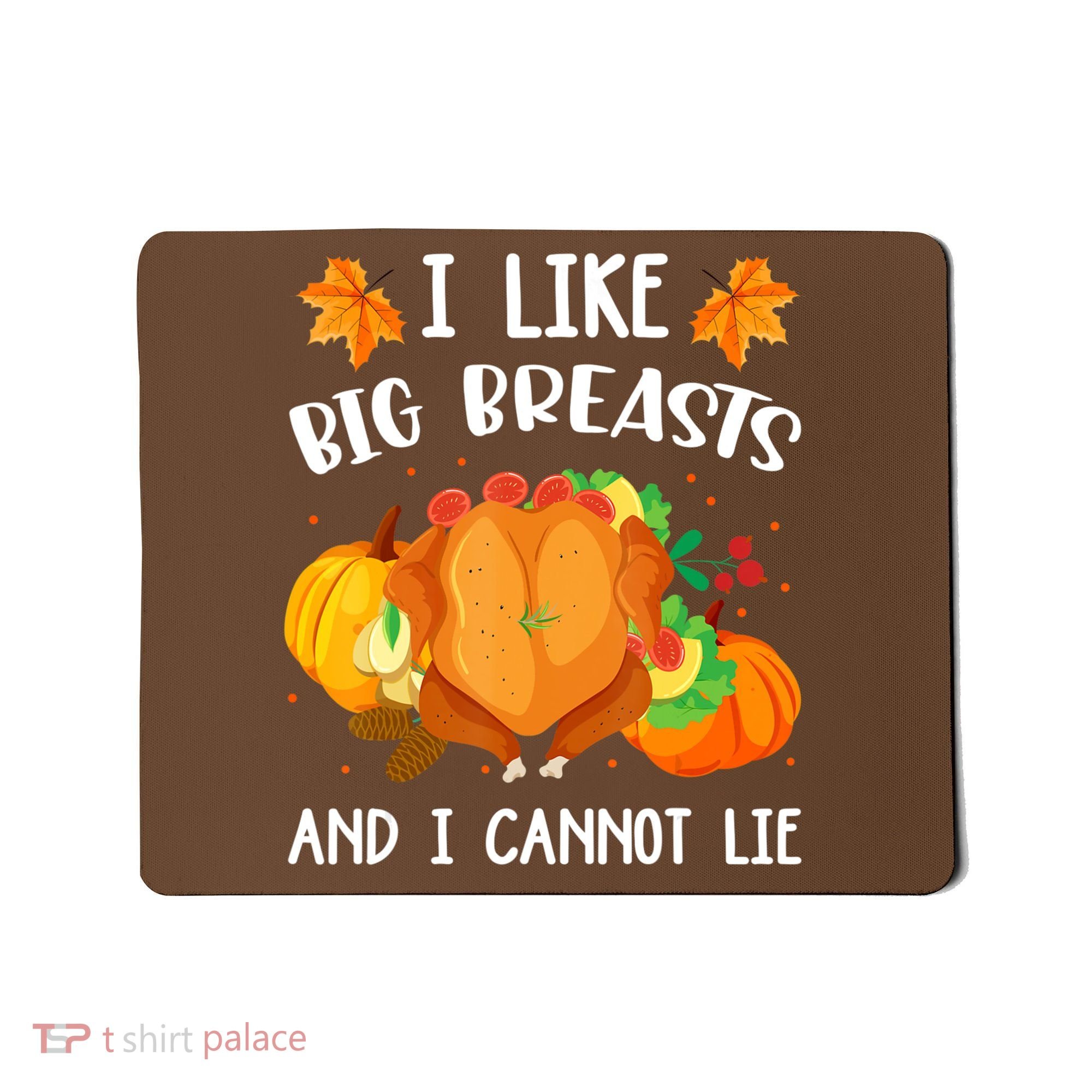 I Like Big Breasts And I Cannot Lie Thanksgiving Turkey Mousepad